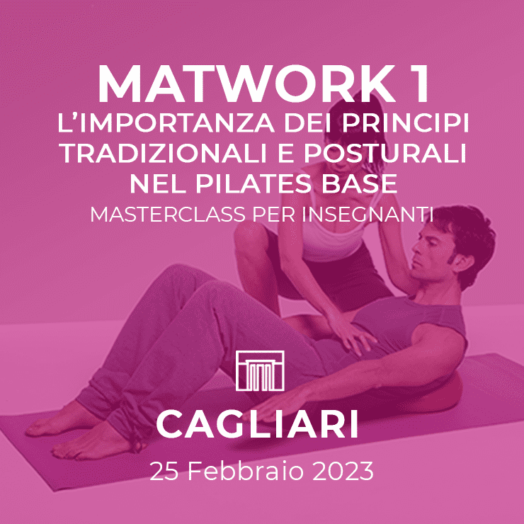 Workshop e Masterclass 10 25/02/2023 | MATWORK MASTERCLASS - L’importanza dei principi tradizionali e posturali nel Pilates Base