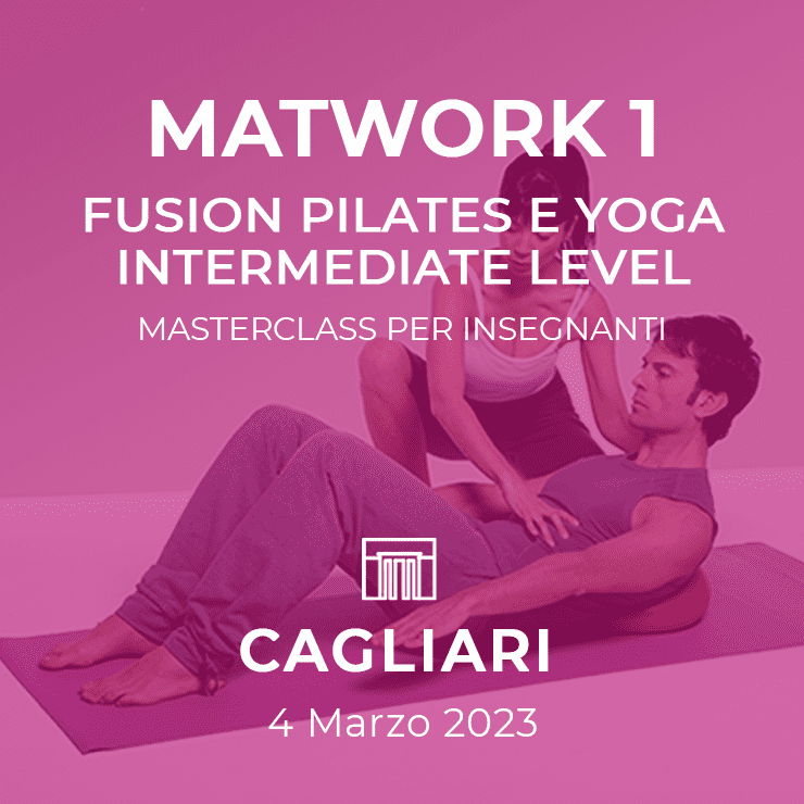 Workshop e Masterclass 8 04/03/2023 | MATWORK MASTERCLASS - Fusion Pilates e Yoga intermediate level - Cagliari